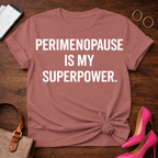 Perimenopause is My SuperPower . Graphic T-Shirt