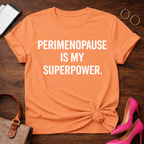 Perimenopause is My SuperPower . Graphic T-Shirt