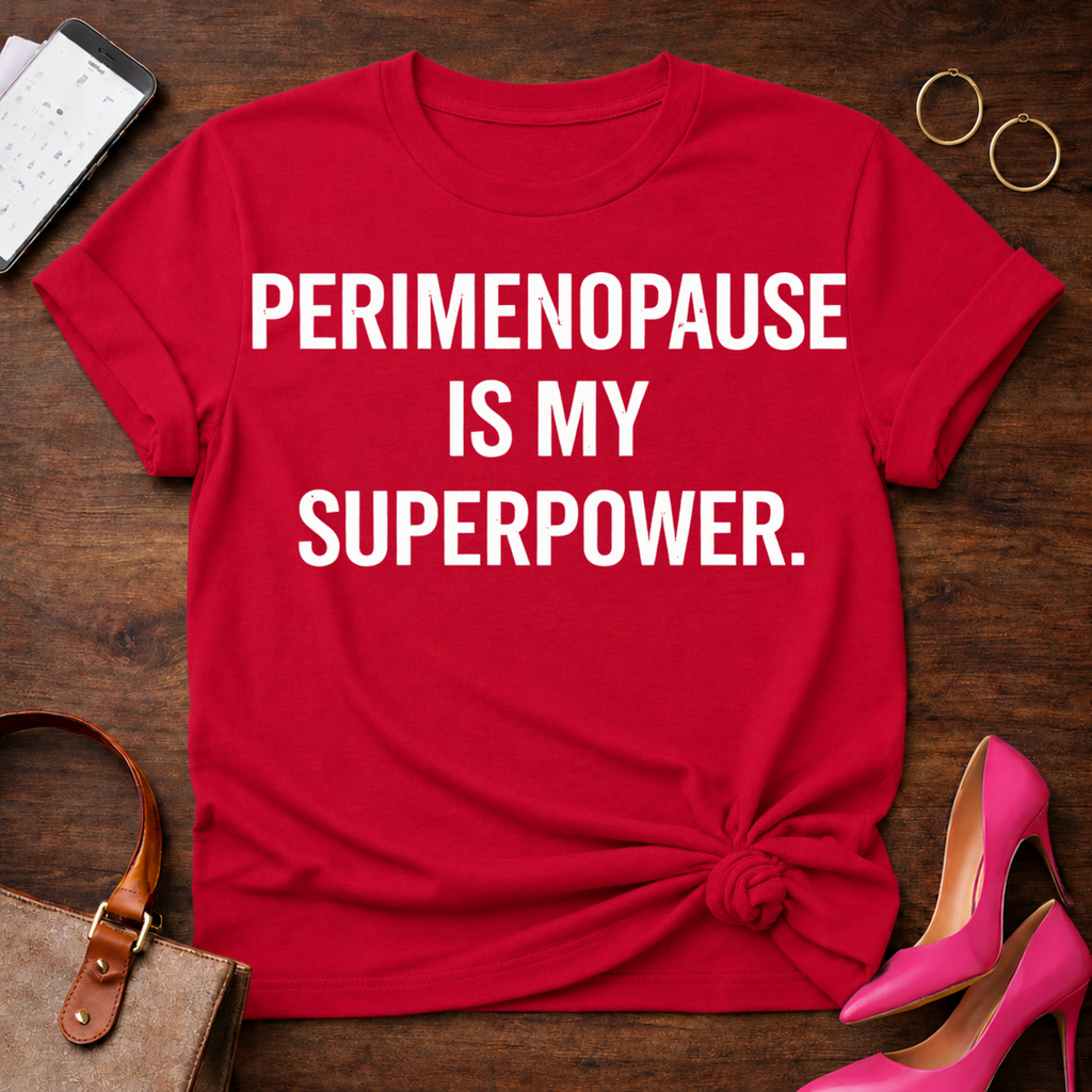Perimenopause is My SuperPower . Graphic T-Shirt