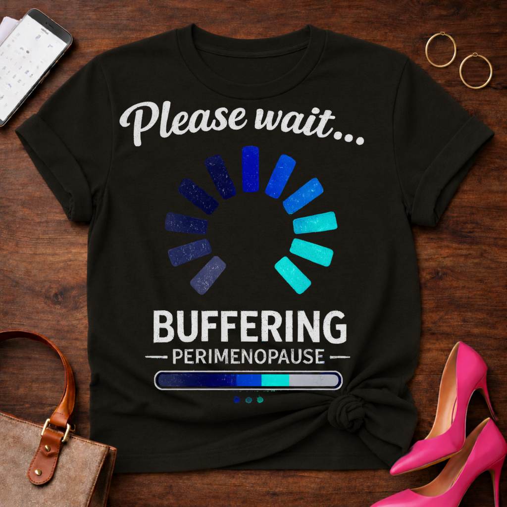 Please Wait Buffering Perimenopause Graphic T-Shirt