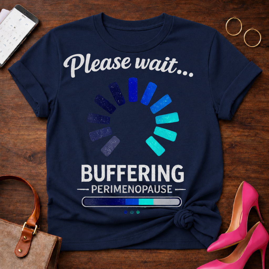 Please Wait Buffering Perimenopause Graphic T-Shirt