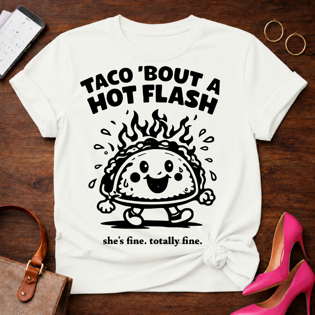 Taco Bout A Hot Flash. Everything Is Fine.   Graphic T-Shirt