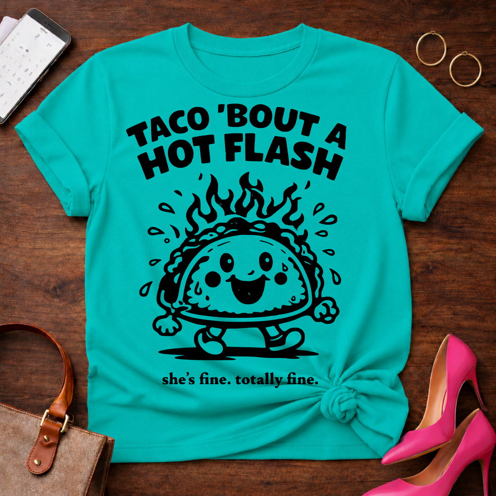 Taco Bout A Hot Flash. Everything Is Fine.   Graphic T-Shirt