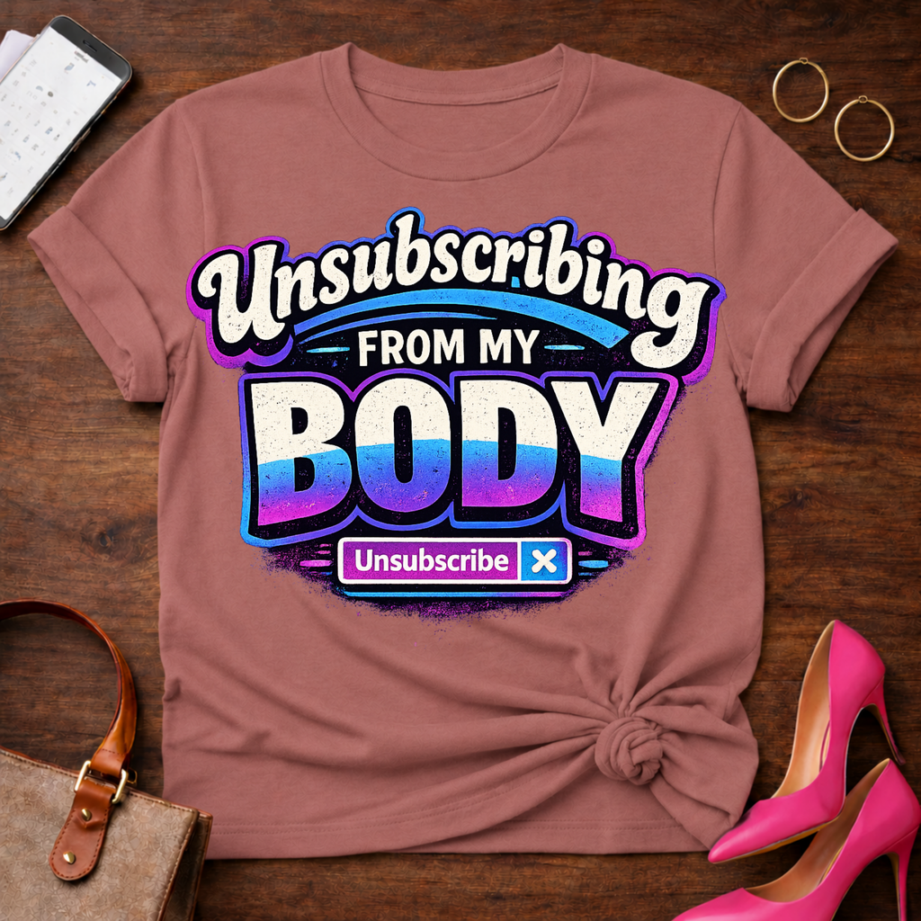 Unsubscribing From My Body  Graphic T-Shirt
