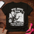 Wide Awake At 3 AM. Solving Problems I Don't Actually Have Graphic T-Shirt