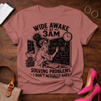 Wide Awake At 3 AM. Solving Problems I Don't Actually Have Graphic T-Shirt