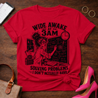 Wide Awake At 3 AM. Solving Problems I Don't Actually Have Graphic T-Shirt