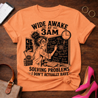 Wide Awake At 3 AM. Solving Problems I Don't Actually Have Graphic T-Shirt