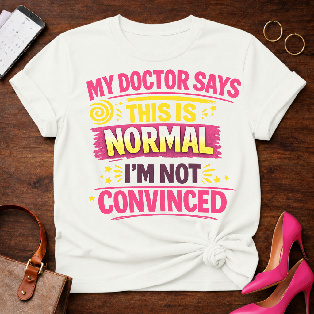 Doc Says This is Normal. I'm Not Convinced  Graphic T-Shirt