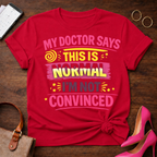 Doc Says This is Normal. I'm Not Convinced  Graphic T-Shirt