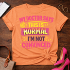 Doc Says This is Normal. I'm Not Convinced  Graphic T-Shirt