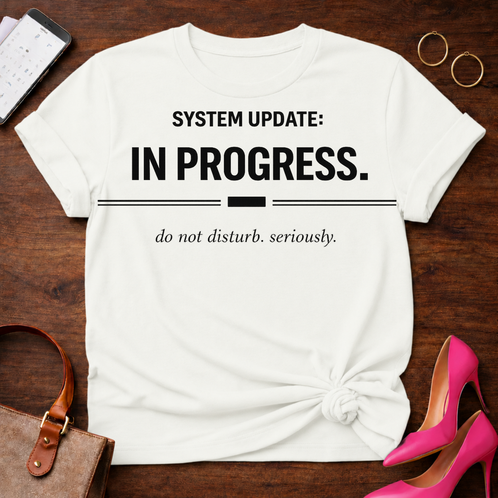 System Update In Progress. Do Not Disturb Seriously T-Shirt