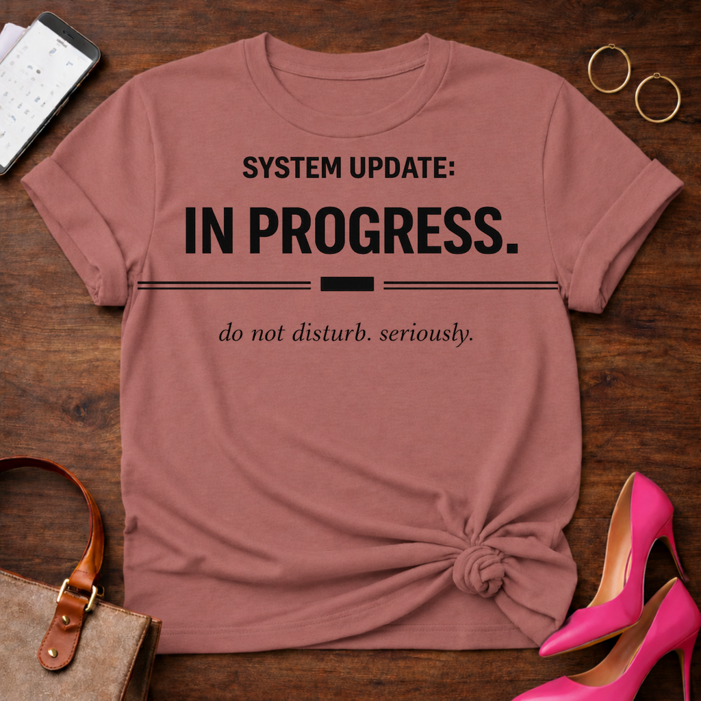 System Update In Progress. Do Not Disturb Seriously T-Shirt