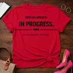 System Update In Progress. Do Not Disturb Seriously T-Shirt