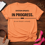 System Update In Progress. Do Not Disturb Seriously T-Shirt