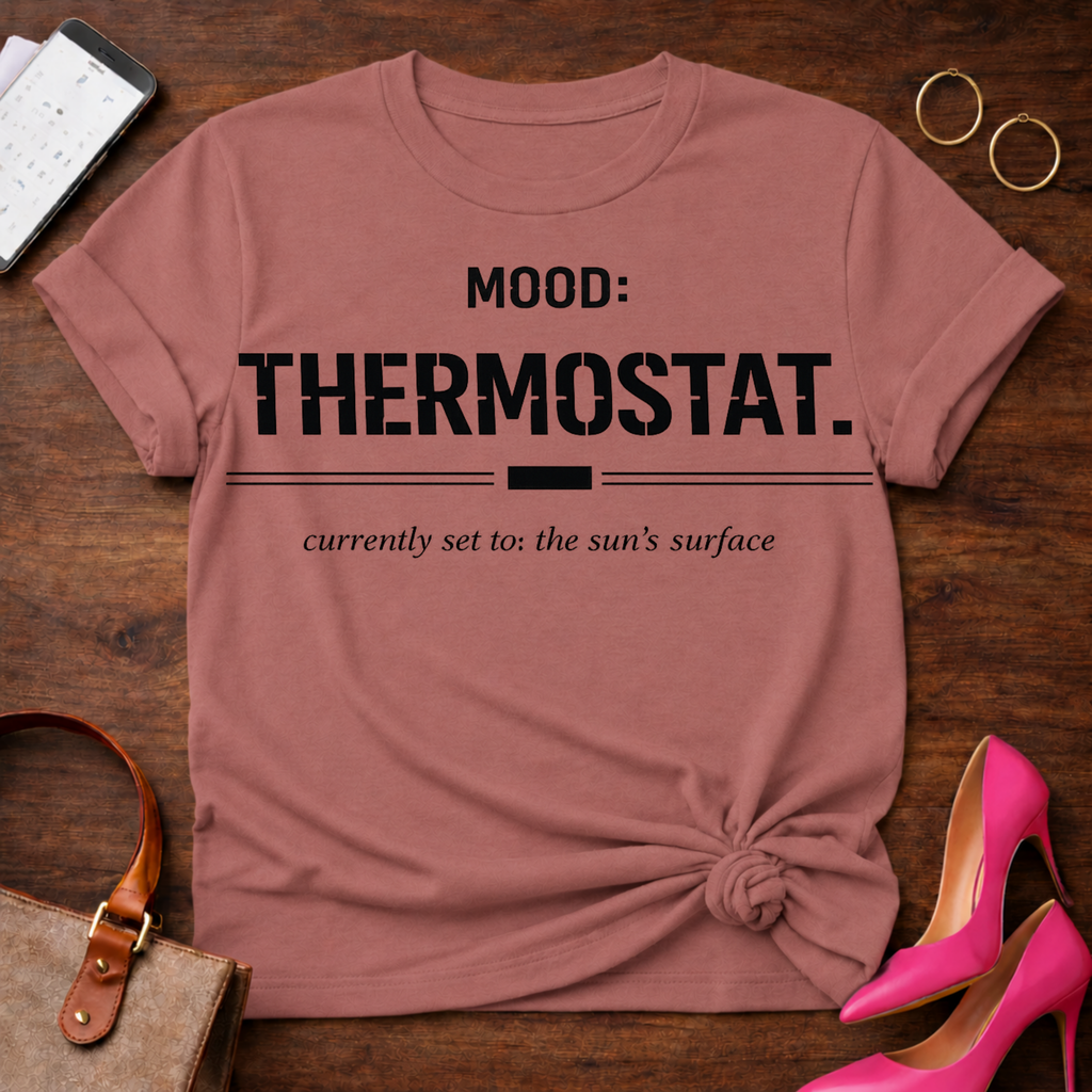Mood: Thermostat. Currently set to the sun's surface. Graphic T-Shirt