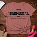 Mood: Thermostat. Currently set to the sun's surface. Graphic T-Shirt