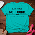 Sleep Status Not Found . Graphic T-Shirt