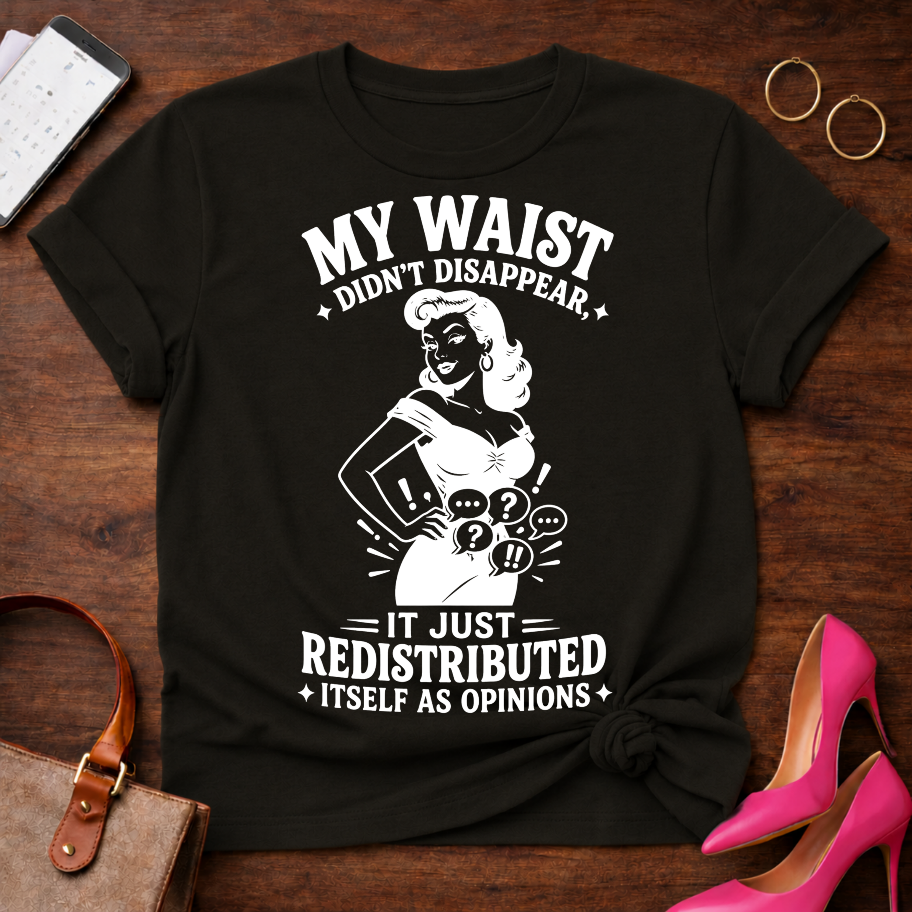 My Waist Didn't Disappear. It Redistributed Graphic T-Shirt