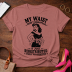 My Waist Didn't Disappear. It Redistributed Graphic T-Shirt