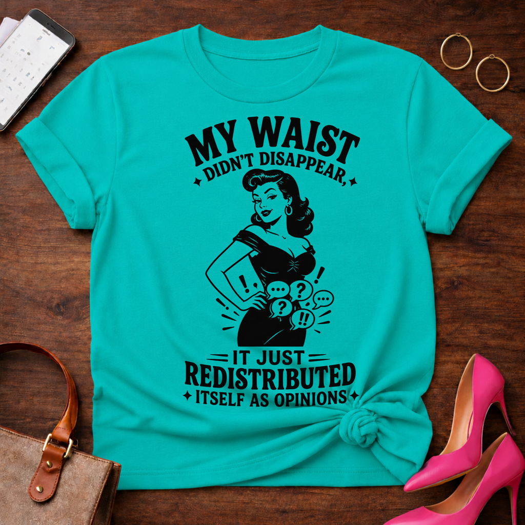 My Waist Didn't Disappear. It Redistributed Graphic T-Shirt
