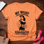 My Waist Didn't Disappear. It Redistributed Graphic T-Shirt