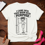 I came into this room with a purpose. Graphic T-Shirt