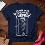 I came into this room with a purpose. Graphic T-Shirt