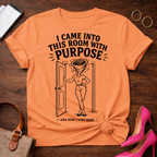 I came into this room with a purpose. Graphic T-Shirt