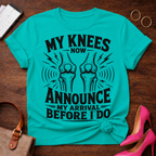 My Knees Now Announce My Arrival T-Shirt