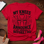 My Knees Now Announce My Arrival T-Shirt