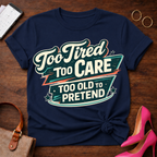 Too Old To Pretend T-Shirt