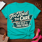 Too Old To Pretend T-Shirt