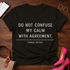 Don't Confuse My Calm with Agreement T-Shirt