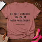 Don't Confuse My Calm with Agreement T-Shirt