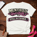 Mentally Unavailable. Still In Charge. Graphic T-Shirt