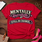 Mentally Unavailable. Still In Charge. Graphic T-Shirt