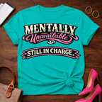 Mentally Unavailable. Still In Charge. Graphic T-Shirt