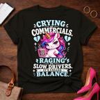 Crying At Commercials. Raging At Slow Drivers Graphic T-Shirt