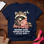 Nothing Good Happens in My Brain after 9PM Graphic T-Shirt