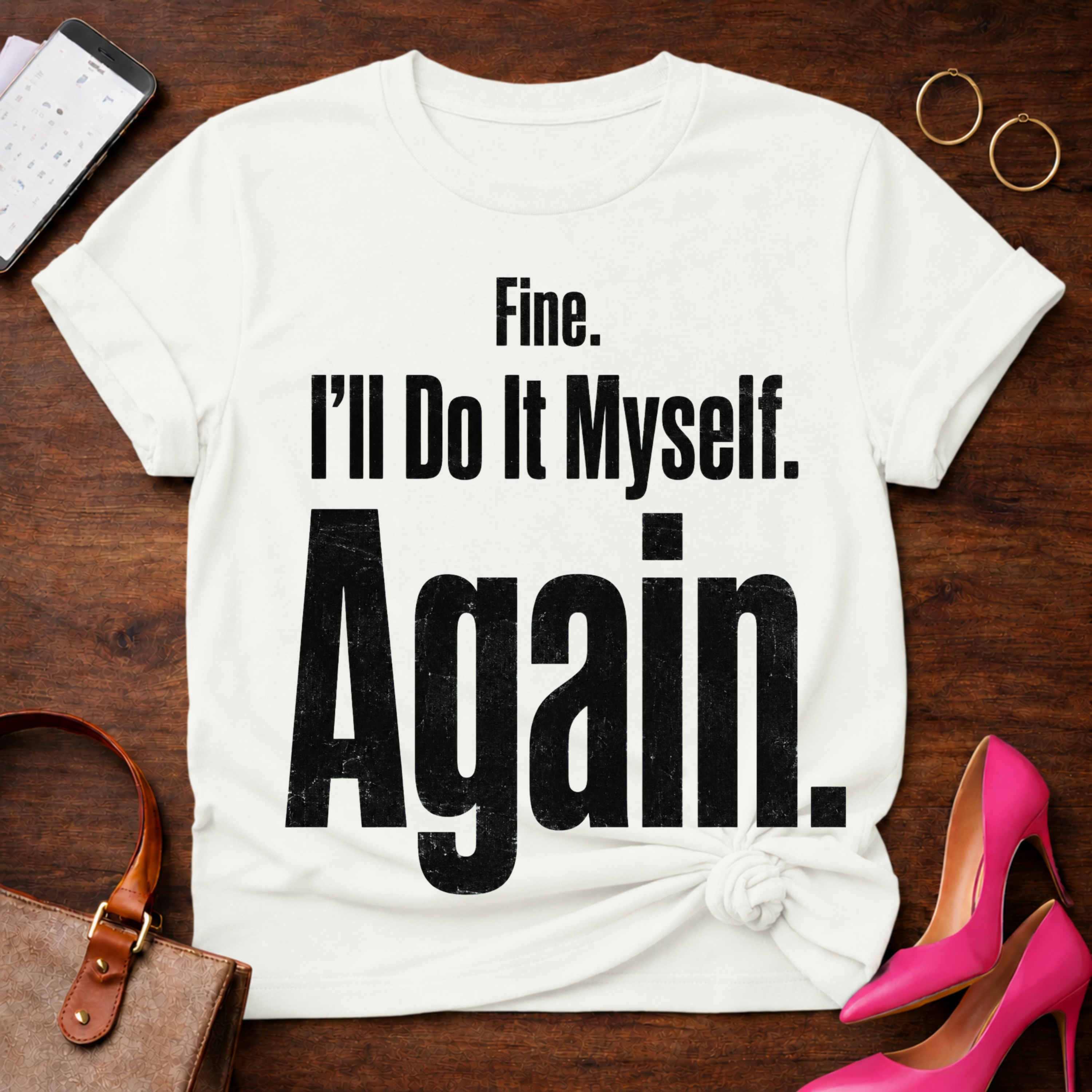 Fine. I'll Do It Myself. Again Graphic T-Shirt