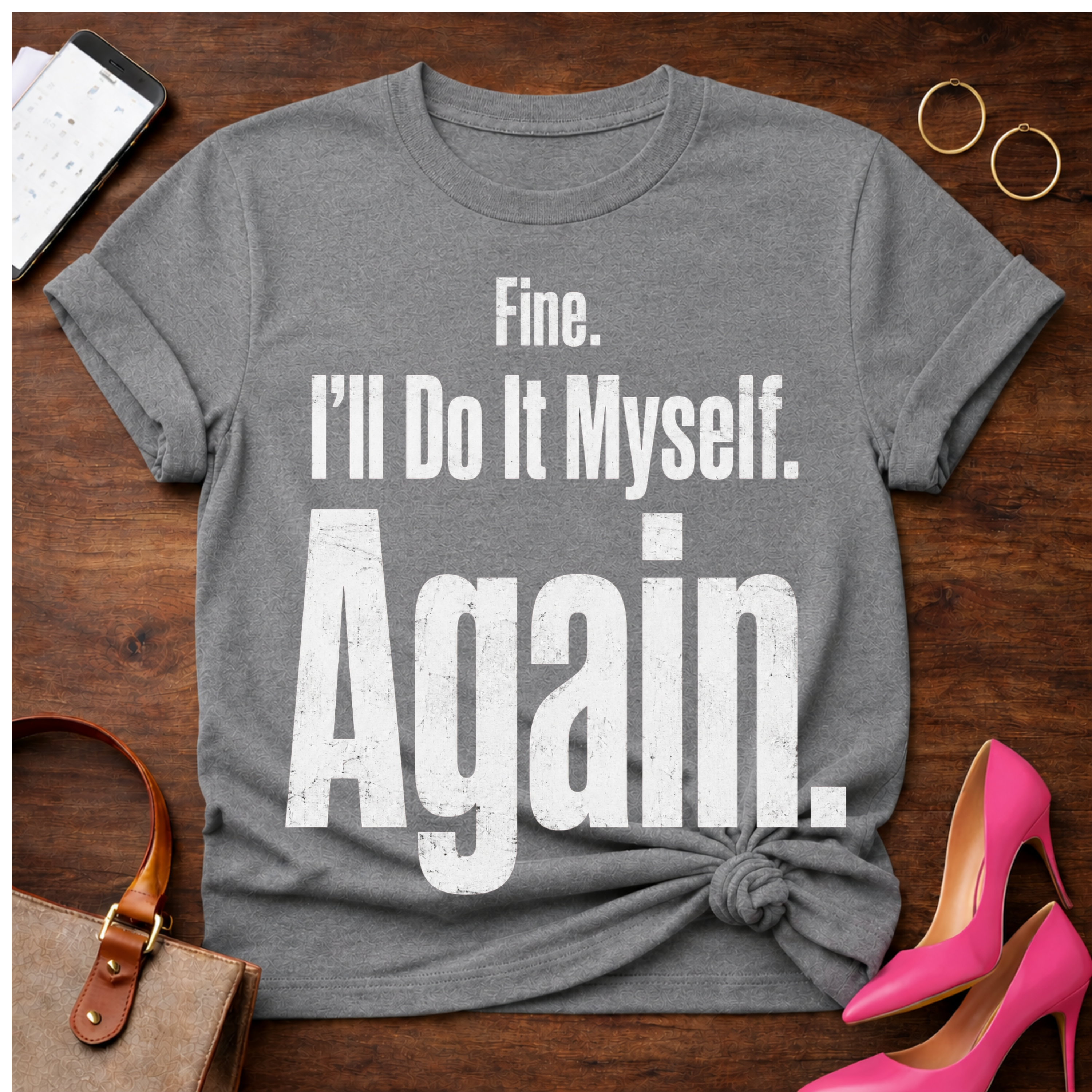 Fine. I'll Do It Myself. Again Graphic T-Shirt