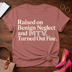 Raised on Benign Neglect. Turned out Fine Graphic T-Shirt