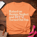 Raised on Benign Neglect. Turned out Fine Graphic T-Shirt