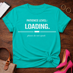 Patience Level: Loading. Please do not speak Graphic T-Shirt