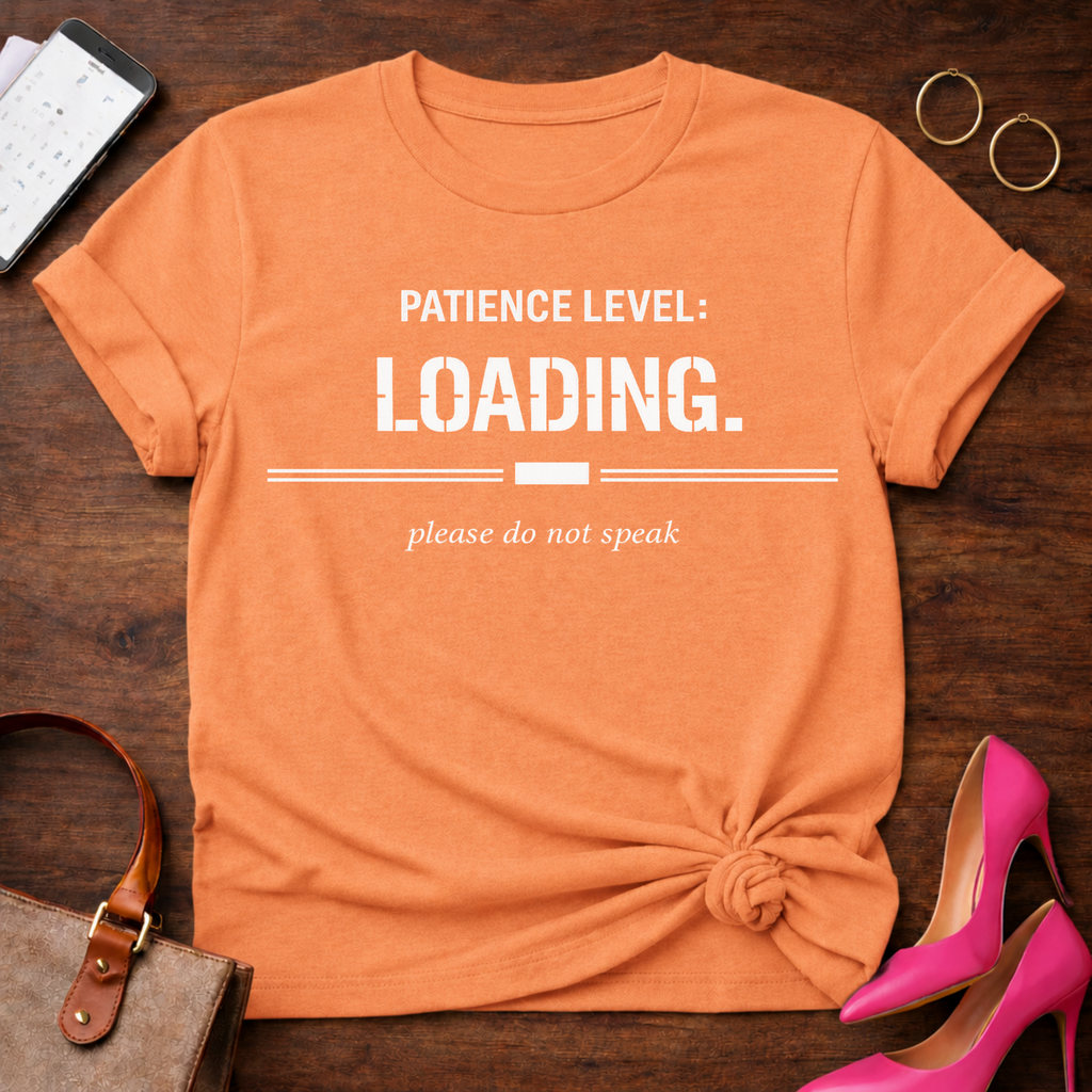 Patience Level: Loading. Please do not speak Graphic T-Shirt