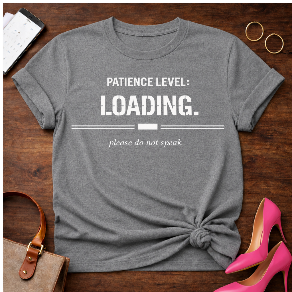 Patience Level: Loading. Please do not speak Graphic T-Shirt