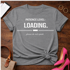 Patience Level: Loading. Please do not speak Graphic T-Shirt