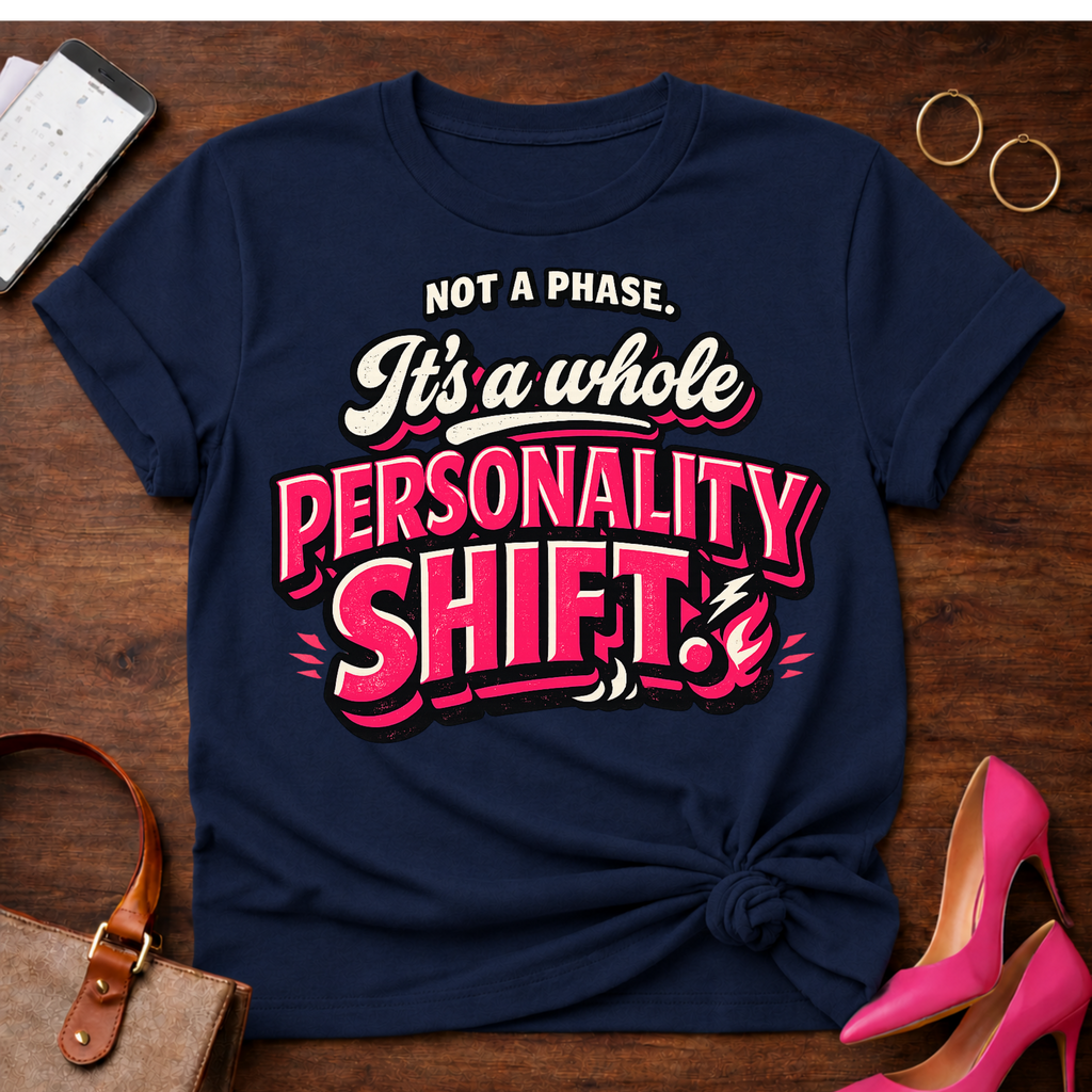 Not A Phase. It's a whole Personality Shift Graphic T-Shirt