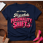 Not A Phase. It's a whole Personality Shift Graphic T-Shirt
